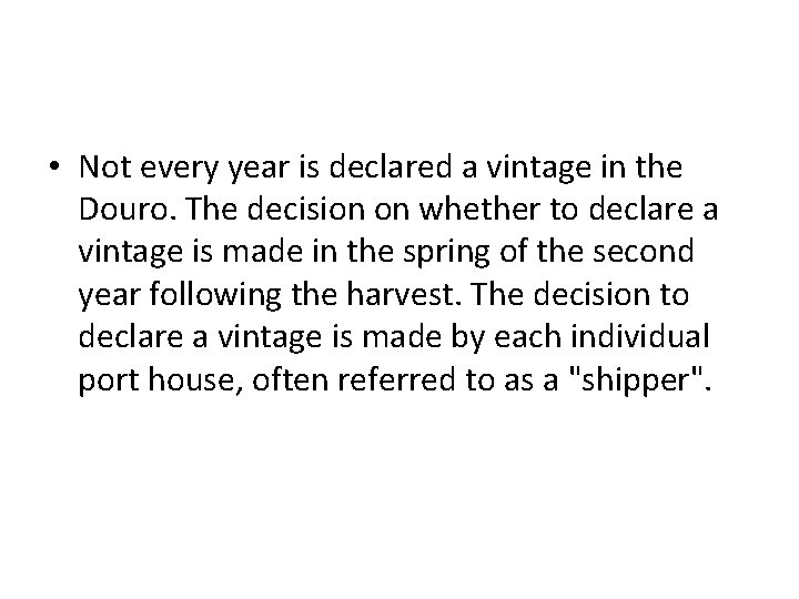  • Not every year is declared a vintage in the Douro. The decision