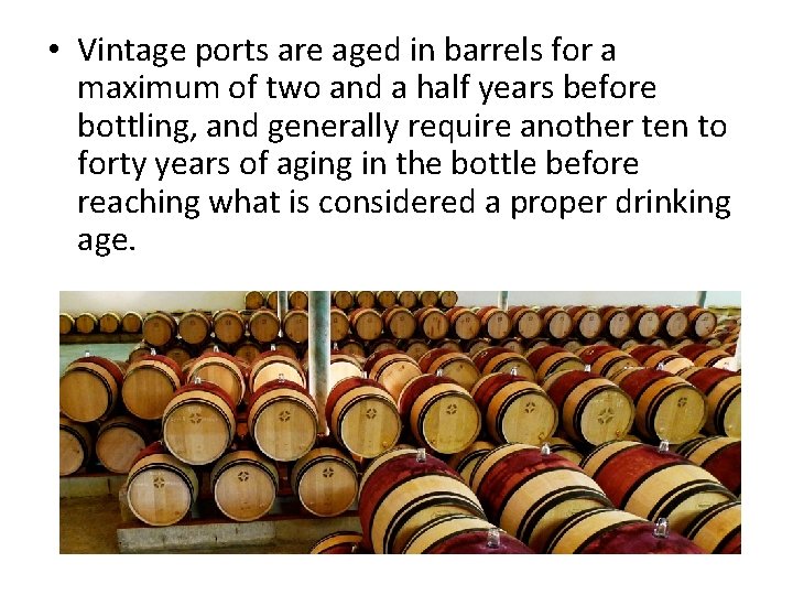  • Vintage ports are aged in barrels for a maximum of two and