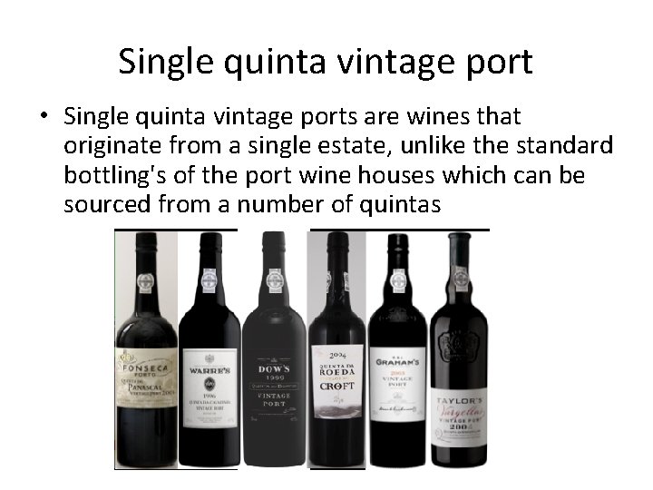 Single quinta vintage port • Single quinta vintage ports are wines that originate from