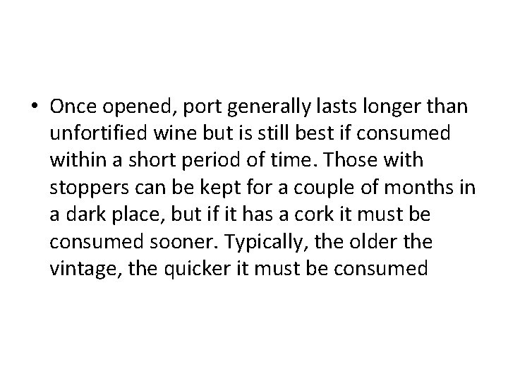  • Once opened, port generally lasts longer than unfortified wine but is still