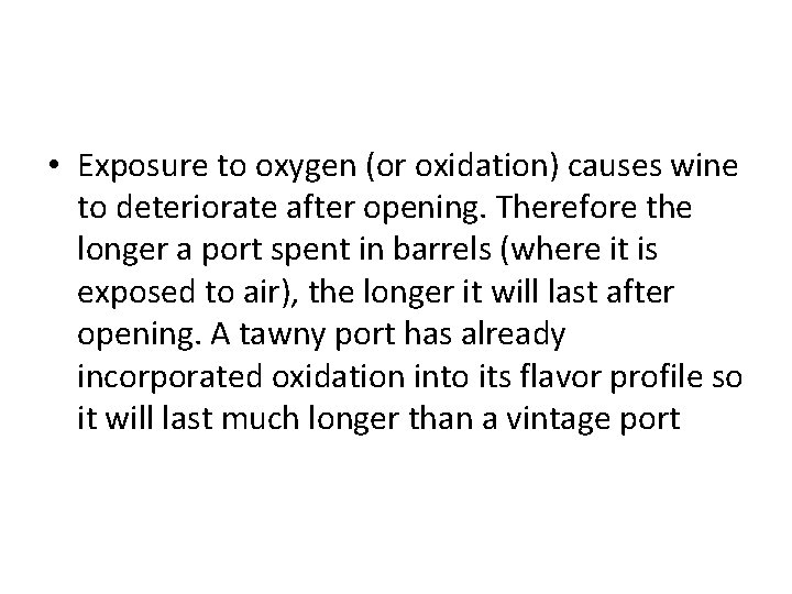  • Exposure to oxygen (or oxidation) causes wine to deteriorate after opening. Therefore