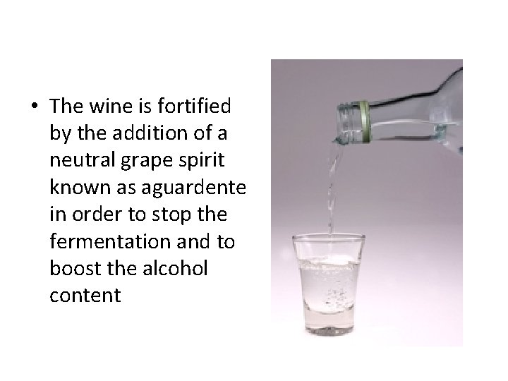  • The wine is fortified by the addition of a neutral grape spirit