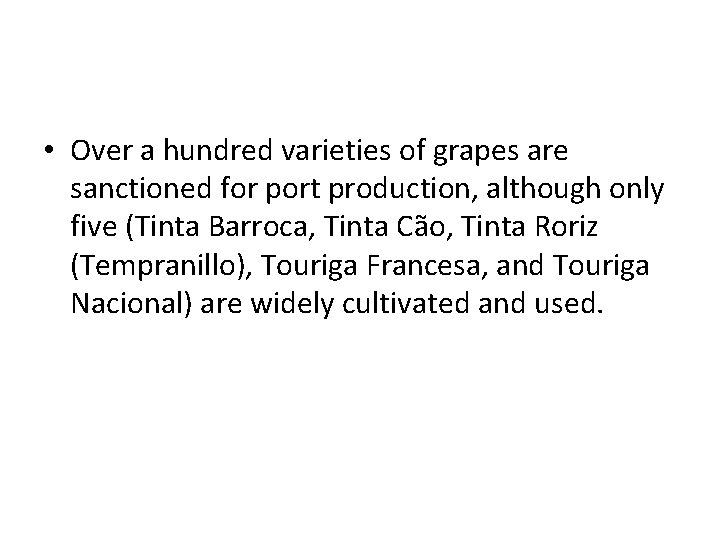  • Over a hundred varieties of grapes are sanctioned for port production, although
