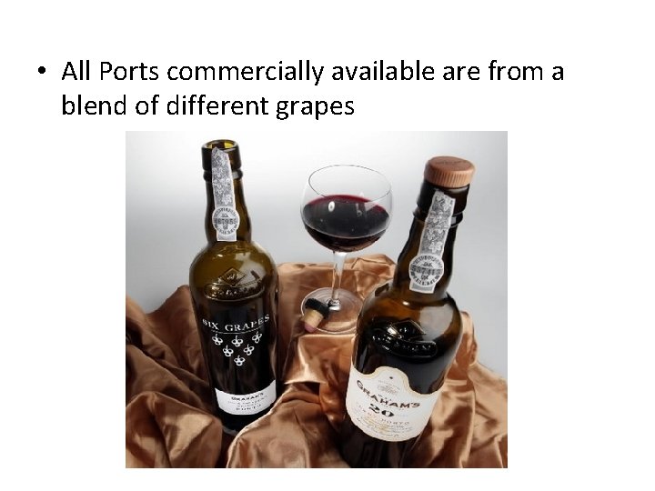  • All Ports commercially available are from a blend of different grapes 