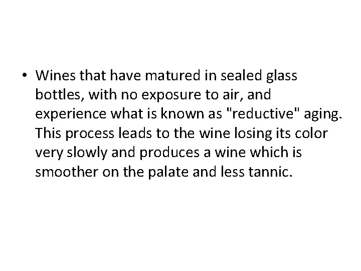  • Wines that have matured in sealed glass bottles, with no exposure to