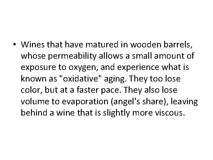  • Wines that have matured in wooden barrels, whose permeability allows a small