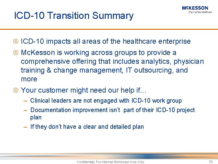 ICD-10 Transition Summary ICD-10 impacts all areas of the healthcare enterprise Mc. Kesson is