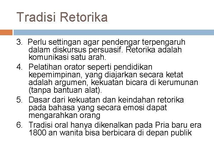 Tradisi Retorika 3. Perlu settingan agar pendengar terpengaruh dalam diskursus persuasif. Retorika adalah komunikasi