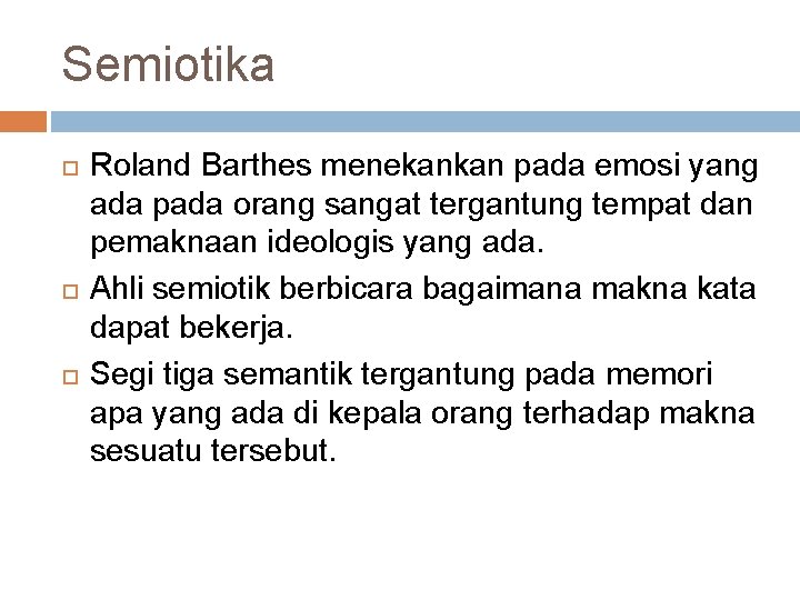 Semiotika Roland Barthes menekankan pada emosi yang ada pada orang sangat tergantung tempat dan