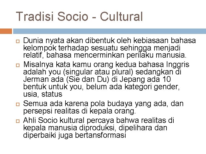 Tradisi Socio - Cultural Dunia nyata akan dibentuk oleh kebiasaan bahasa kelompok terhadap sesuatu