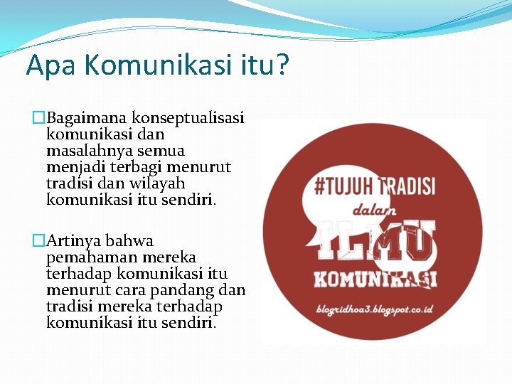 Apa Komunikasi itu? �Bagaimana konseptualisasi komunikasi dan masalahnya semua menjadi terbagi menurut tradisi dan