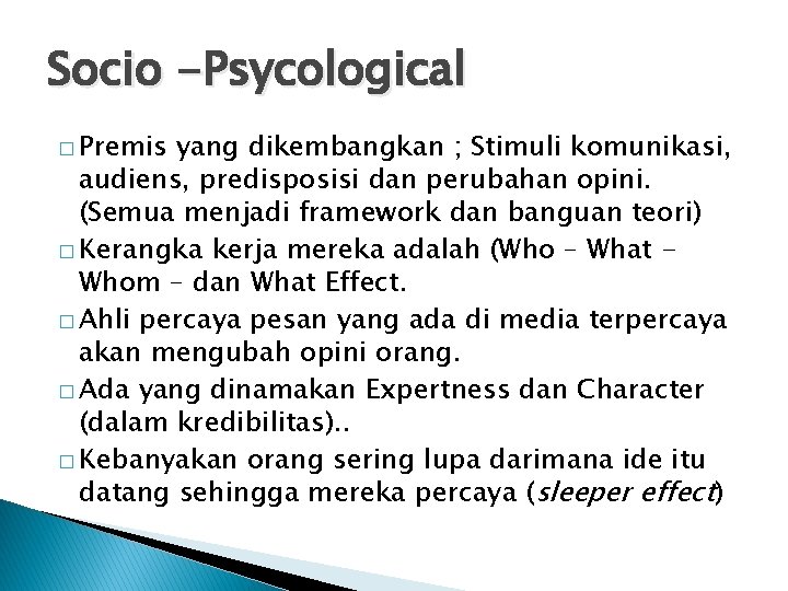 Socio -Psycological � Premis yang dikembangkan ; Stimuli komunikasi, audiens, predisposisi dan perubahan opini.