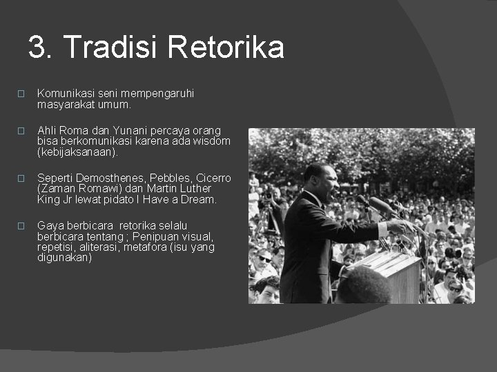 3. Tradisi Retorika � Komunikasi seni mempengaruhi masyarakat umum. � Ahli Roma dan Yunani