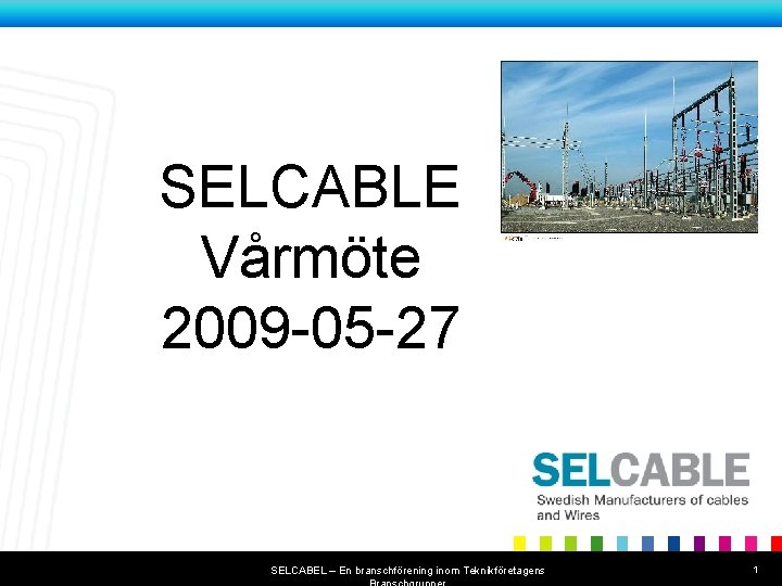 Titel på bildserien SELCABLE Vårmöte 2009 -05 -27 SELCABEL – En branschförening inom Teknikföretagens