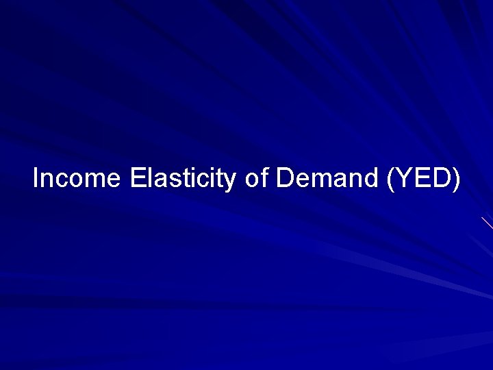 Income Elasticity of Demand (YED) 