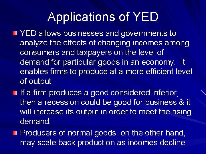Applications of YED allows businesses and governments to analyze the effects of changing incomes