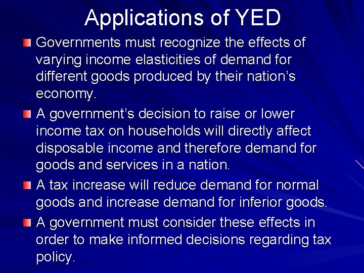 Applications of YED Governments must recognize the effects of varying income elasticities of demand