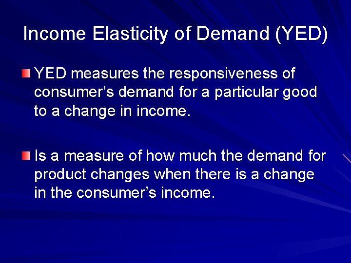 Income Elasticity of Demand (YED) YED measures the responsiveness of consumer’s demand for a