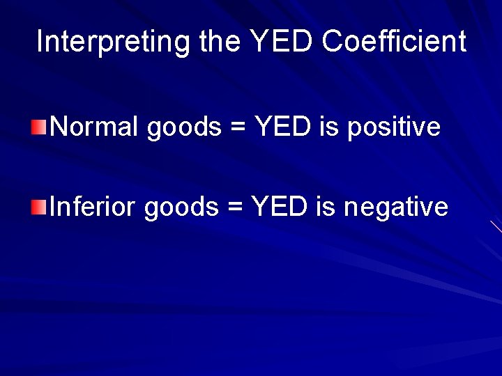 Interpreting the YED Coefficient Normal goods = YED is positive Inferior goods = YED