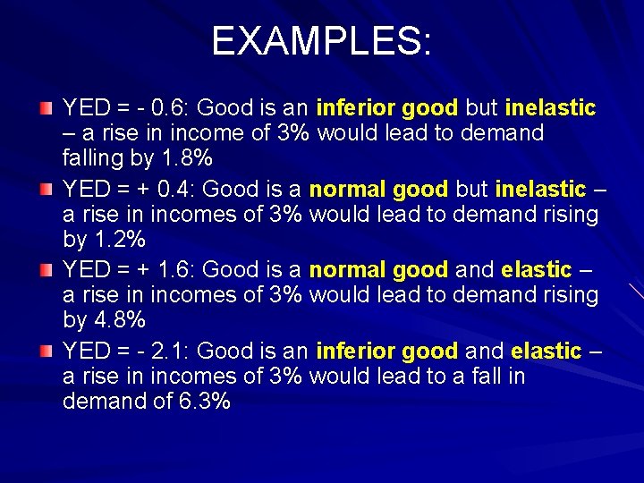 EXAMPLES: YED = - 0. 6: Good is an inferior good but inelastic –