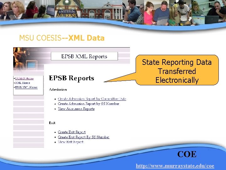 MSU COESIS--XML Data State Reporting Data Transferred Electronically COE http: //www. murraystate. edu/coe 