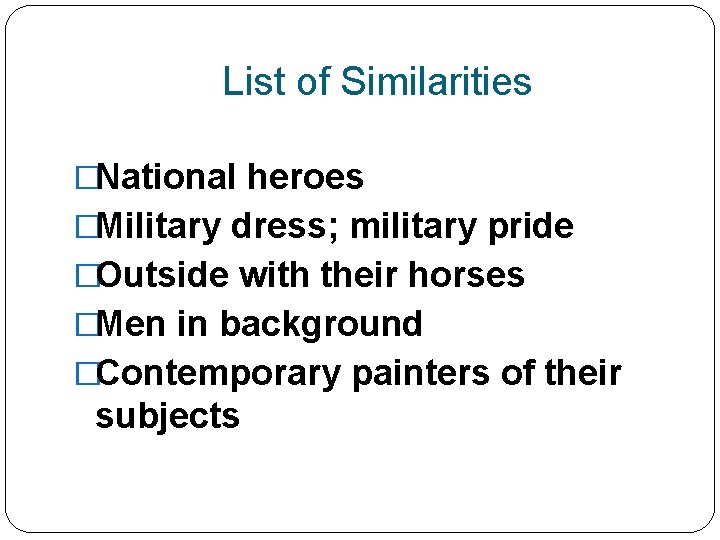 List of Similarities �National heroes �Military dress; military pride �Outside with their horses �Men