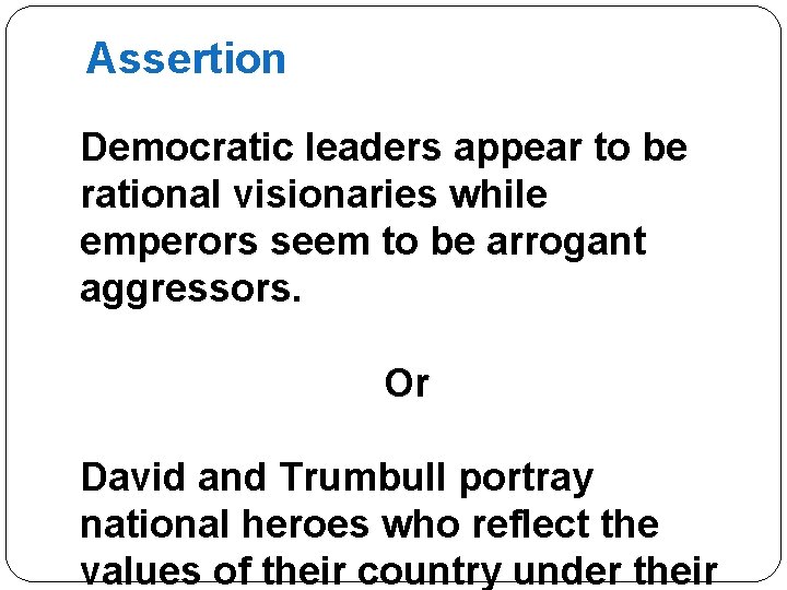 Assertion Democratic leaders appear to be rational visionaries while emperors seem to be arrogant
