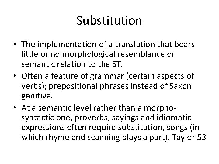 Substitution • The implementation of a translation that bears little or no morphological resemblance