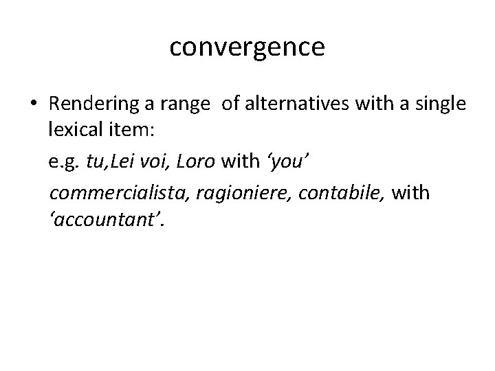 convergence • Rendering a range of alternatives with a single lexical item: e. g.