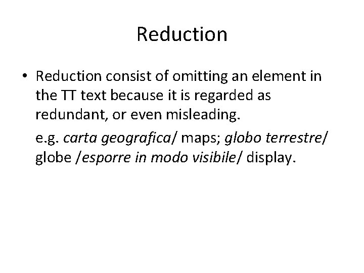 Reduction • Reduction consist of omitting an element in the TT text because it