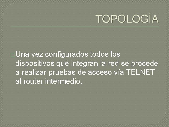 TOPOLOGÍA �Una vez configurados todos los dispositivos que integran la red se procede a