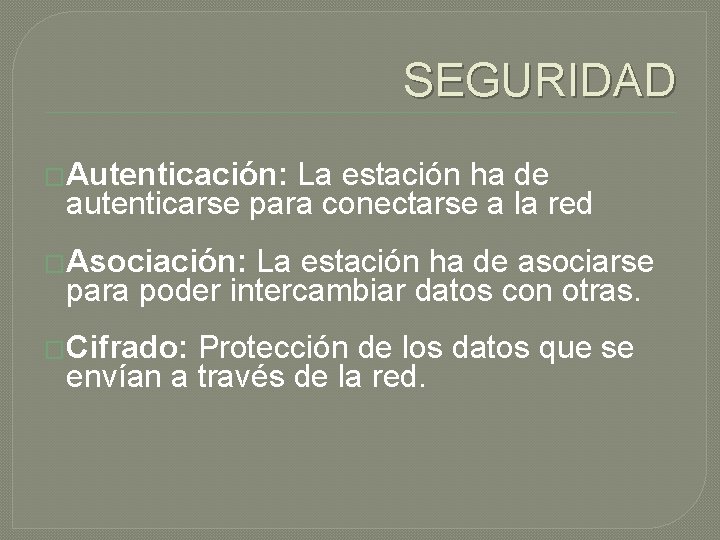 SEGURIDAD �Autenticación: La estación ha de autenticarse para conectarse a la red �Asociación: La