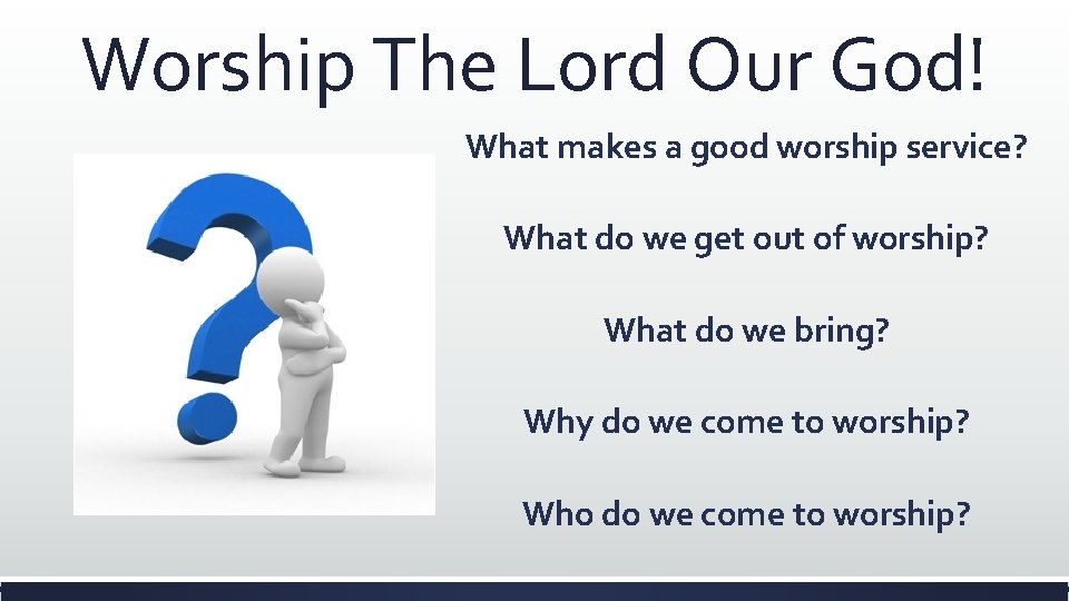 Worship The Lord Our God! What makes a good worship service? What do we