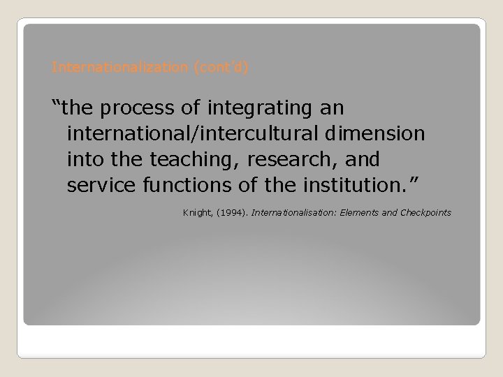 Internationalization (cont’d) “the process of integrating an international/intercultural dimension into the teaching, research, and