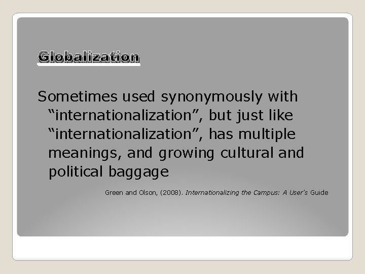 Globalization Sometimes used synonymously with “internationalization”, but just like “internationalization”, has multiple meanings, and