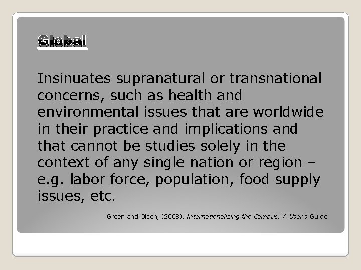 Global Insinuates supranatural or transnational concerns, such as health and environmental issues that are