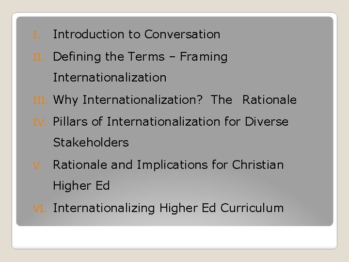 I. Introduction to Conversation II. Defining the Terms – Framing Internationalization III. Why Internationalization?