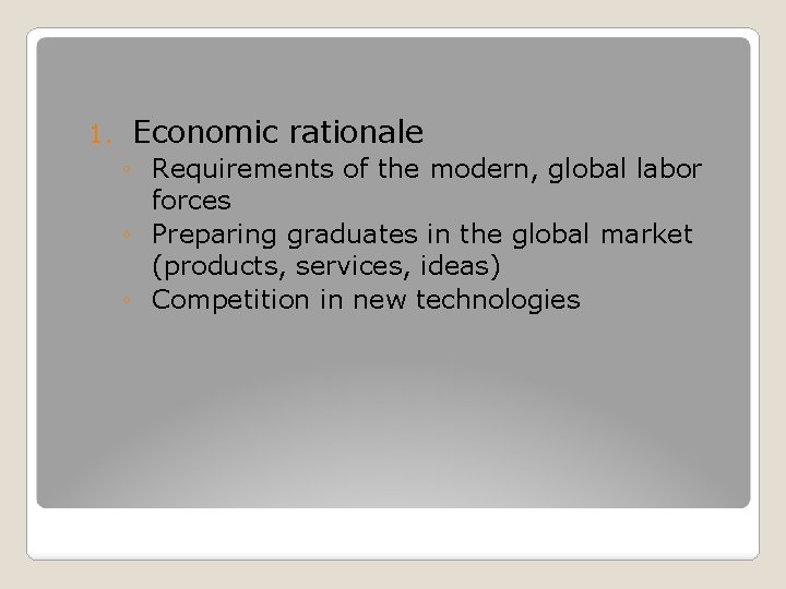 1. Economic rationale ◦ Requirements of the modern, global labor forces ◦ Preparing graduates