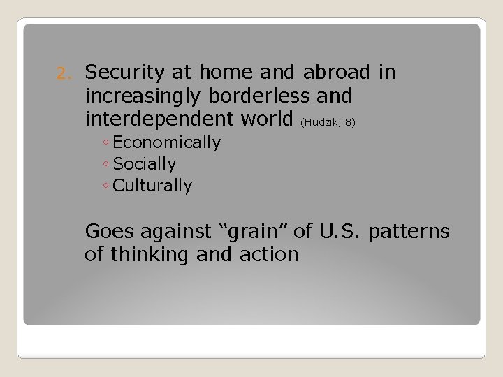 2. Security at home and abroad in increasingly borderless and interdependent world (Hudzik, 8)