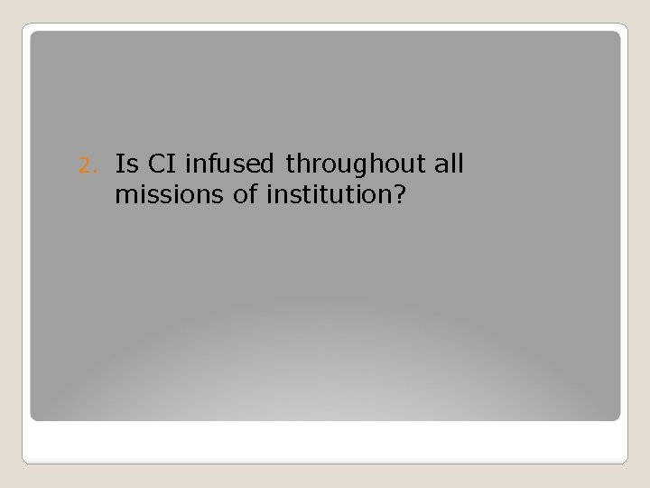 2. Is CI infused throughout all missions of institution? 