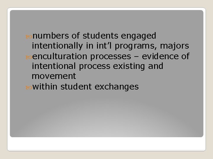  numbers of students engaged intentionally in int’l programs, majors enculturation processes – evidence
