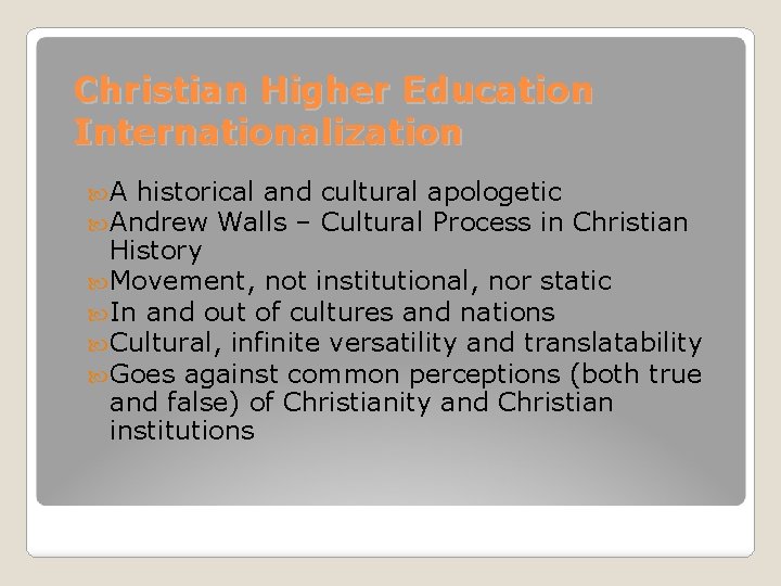 Christian Higher Education Internationalization A historical and cultural apologetic Andrew Walls – Cultural Process