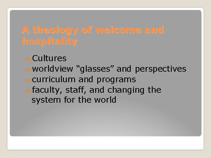 A theology of welcome and hospitality Cultures worldview “glasses” and perspectives curriculum and programs