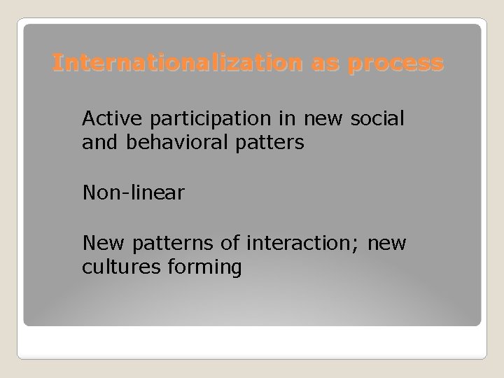 Internationalization as process Active participation in new social and behavioral patters Non-linear New patterns