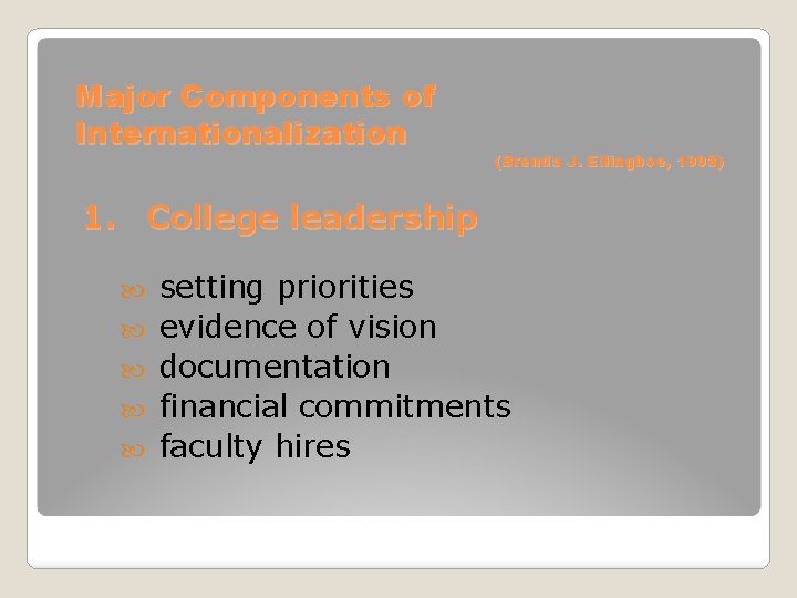 Major Components of Internationalization (Brenda J. Ellingboe, 1998) 1. College leadership setting priorities evidence
