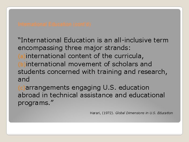 International Education (cont’d) “International Education is an all-inclusive term encompassing three major strands: (a)international