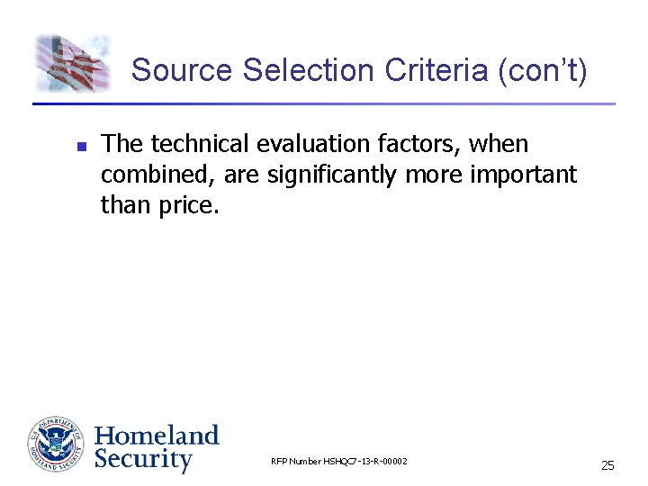 Source Selection Criteria (con’t) n The technical evaluation factors, when combined, are significantly more