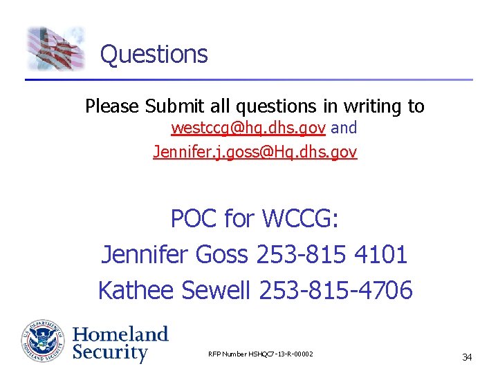 Questions Please Submit all questions in writing to westccg@hq. dhs. gov and Jennifer. j.