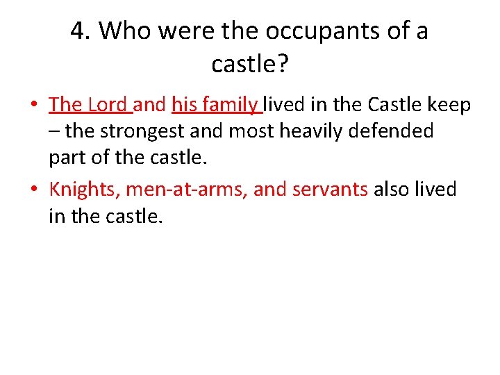 4. Who were the occupants of a castle? • The Lord and his family
