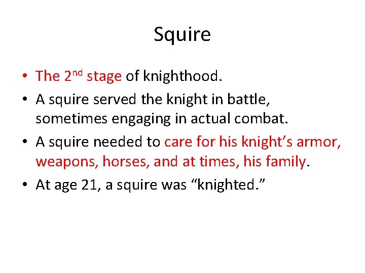 Squire • The 2 nd stage of knighthood. • A squire served the knight